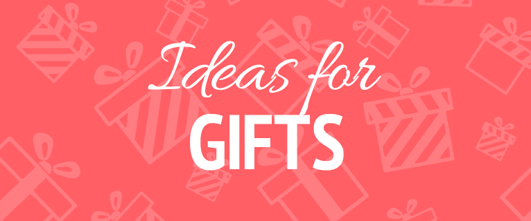 Ideas for gifts